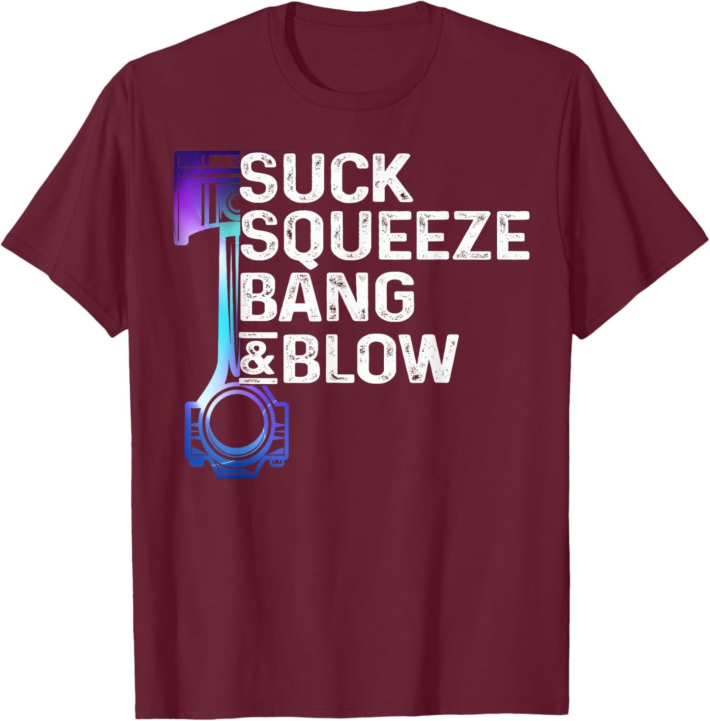 Suck, Squeeze, Bang & Blow Auto Repairman Car Mechanic Cool T-Shirt - T-Shirt | Maroon