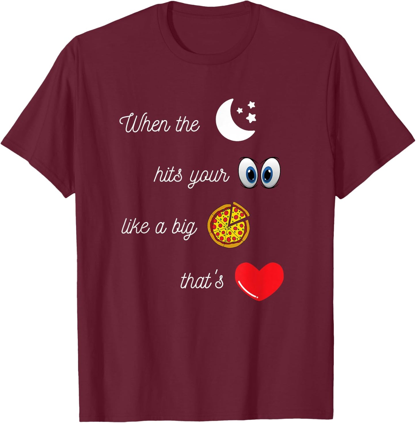 When the Moon Hits Your Eyes Amore Funny Romantic Apparel T-Shirt - T-Shirt | Maroon