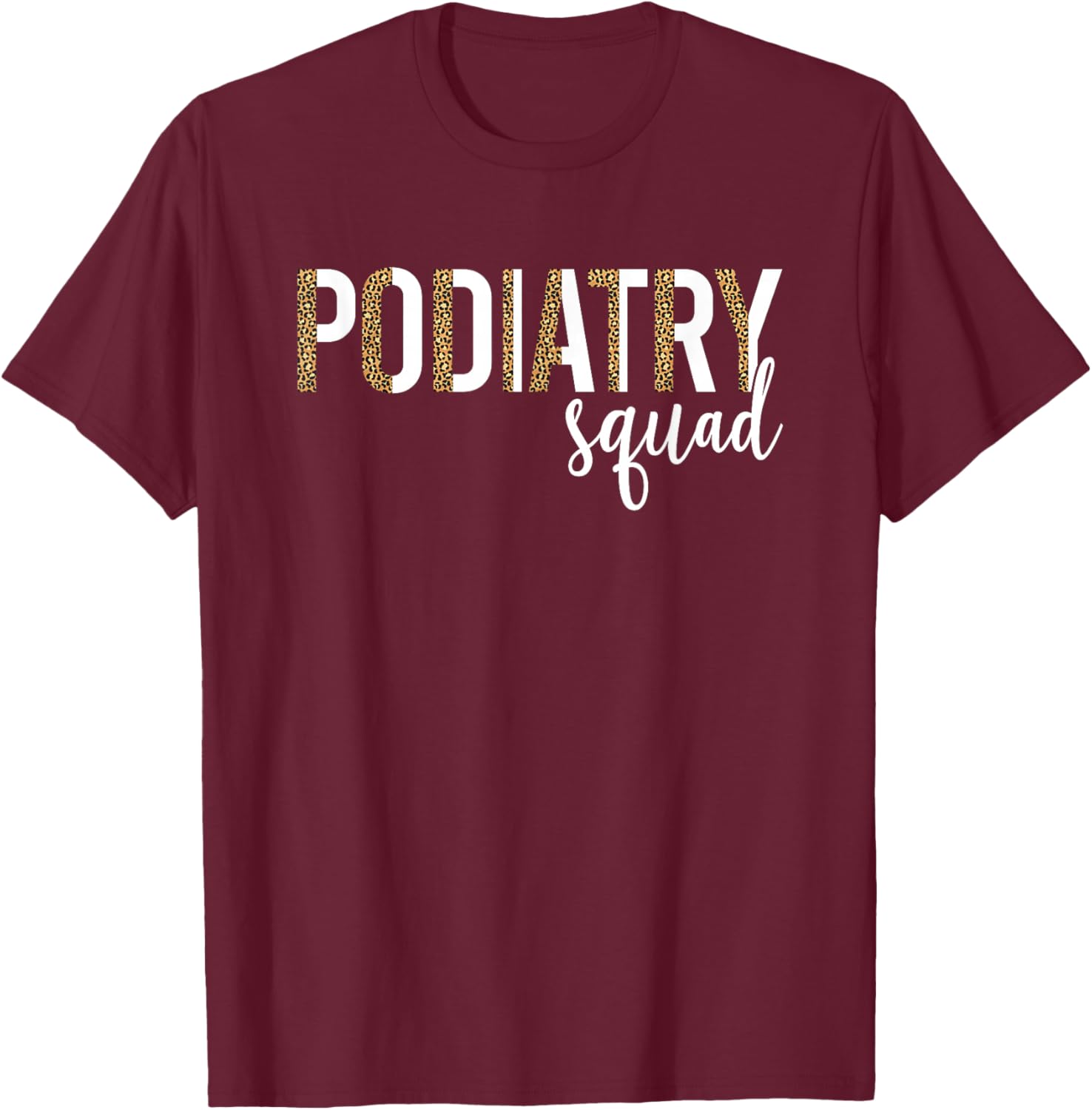 Podiatry Squad Podiatrist Crew Foot Doctor T-Shirt - T-Shirt | Maroon