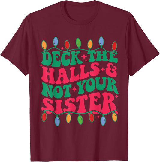 Deck The Halls And Not Your sister T-Shirt - T-Shirt | Maroon