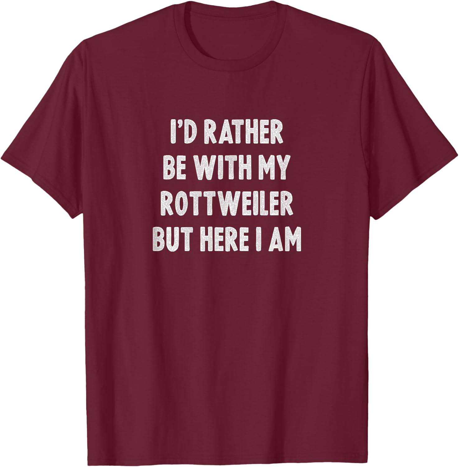Rather Be with My Rottweiler Mom Rottie Dad Funny Rottweiler T-Shirt - T-Shirt | Maroon