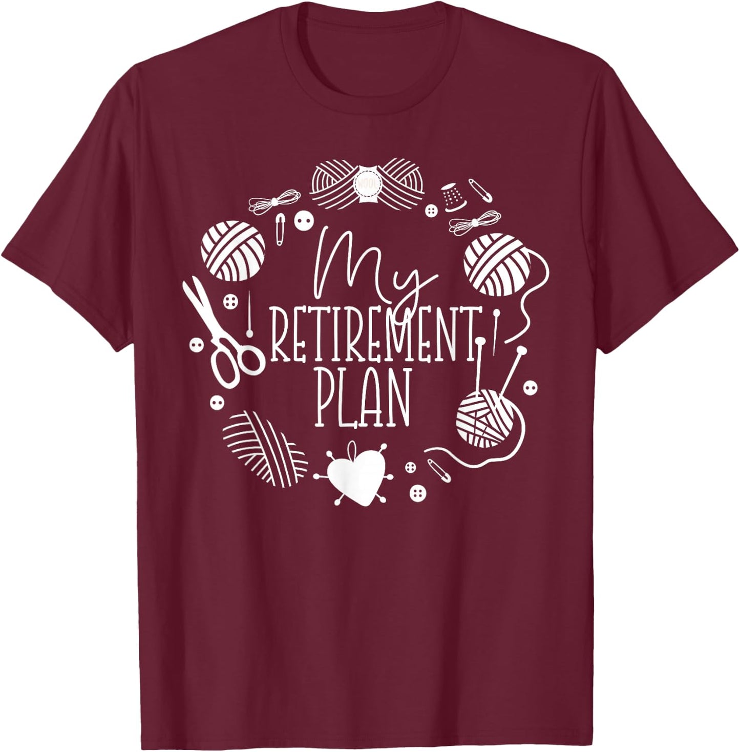 Knitting Knitter Retired My Retirement Plan T-Shirt - T-Shirt | Maroon