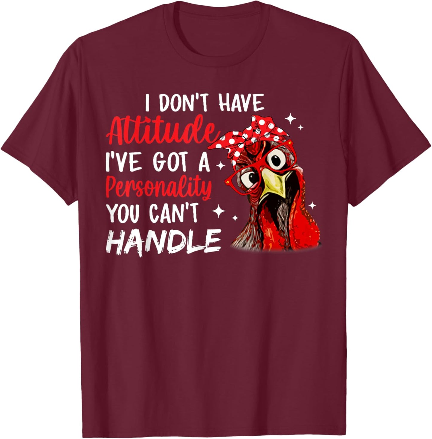 I Don't Have Attitude I've Got A Personality You Cant Handle T-Shirt - T-Shirt | Maroon