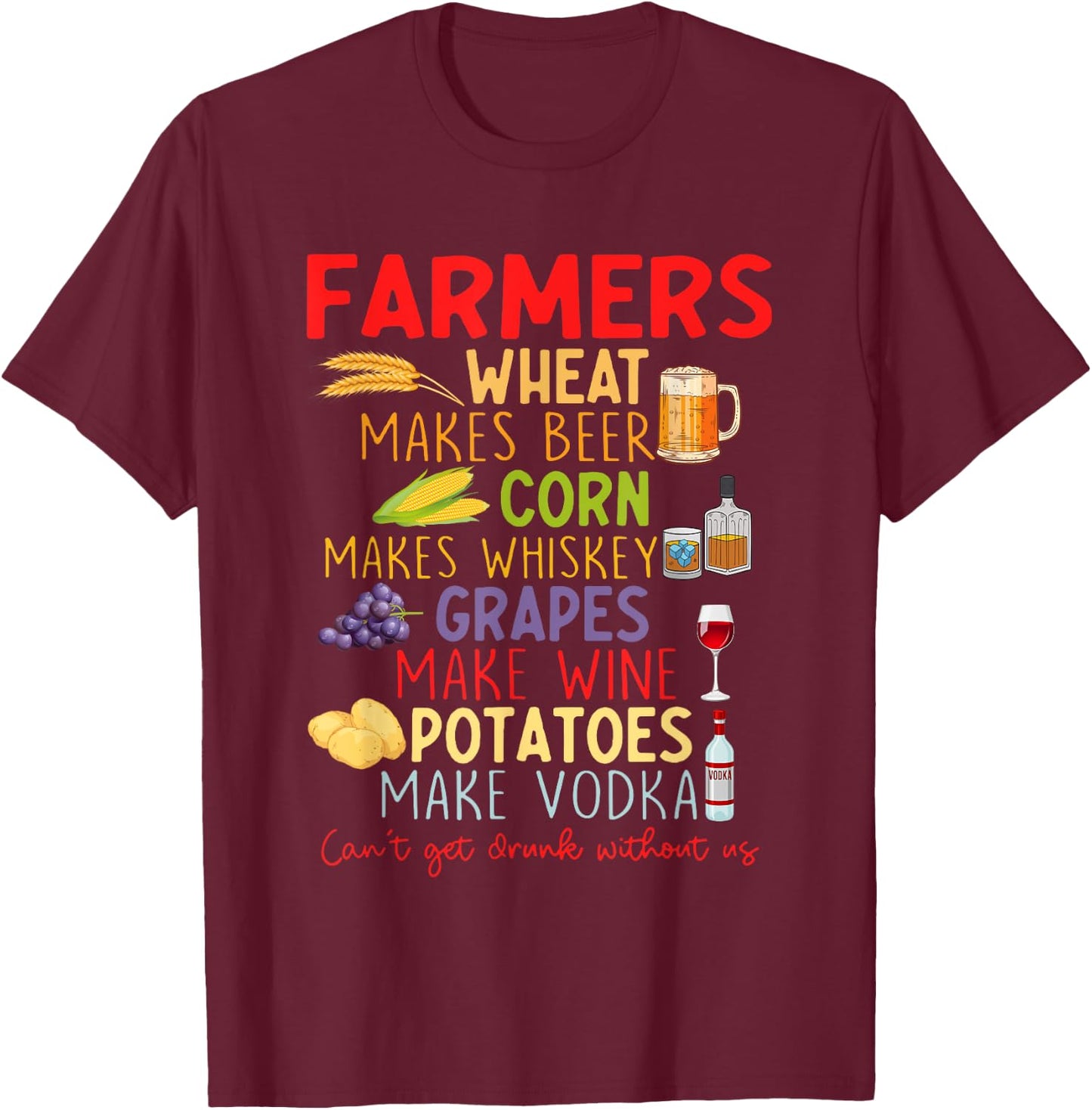 Farmers Wheat Make Beer Corn Makes Whiskey Grapes Quote T-Shirt - T-Shirt | Maroon