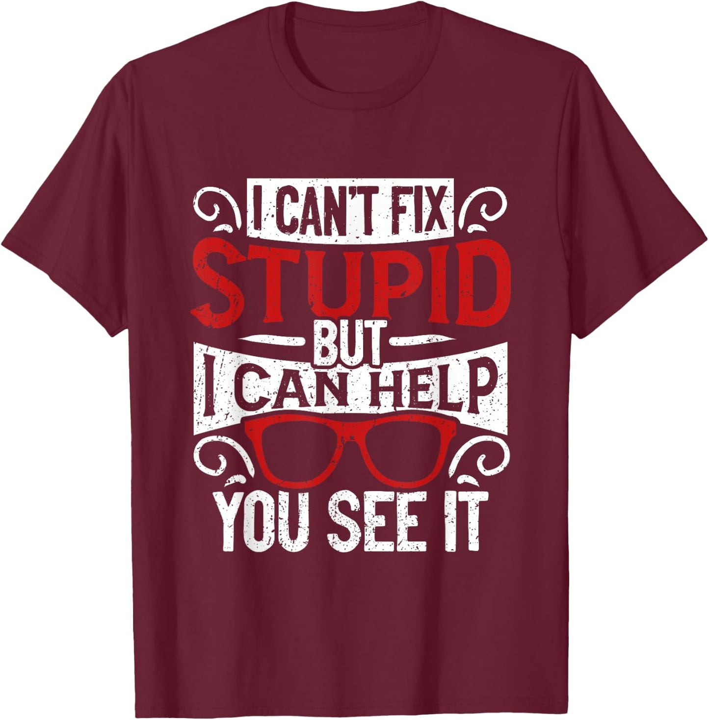 I Can't Fix Stupid But I Can Help You See It Optometry T-Shirt - T-Shirt | Maroon