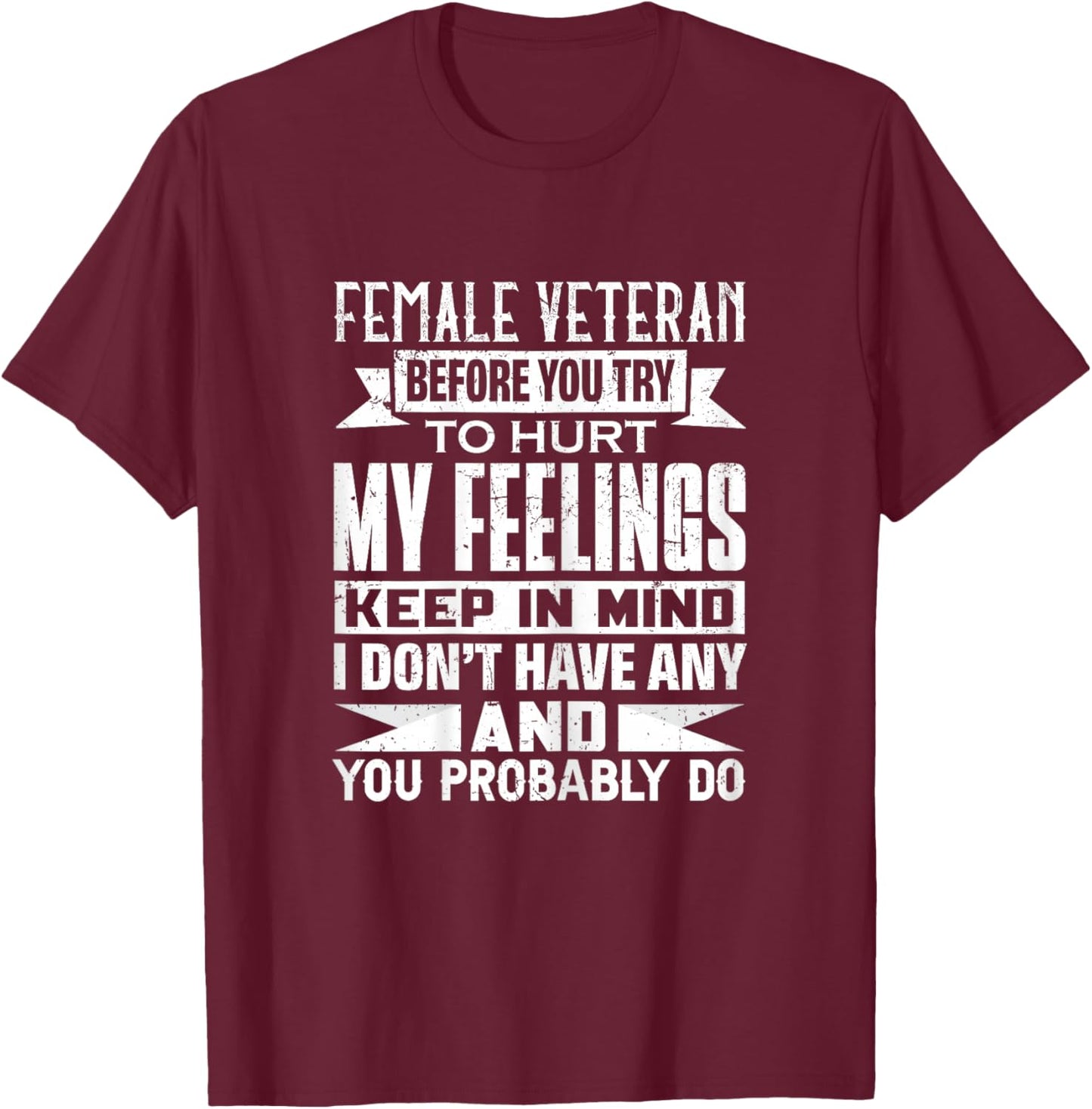 Female Veteran Before You Try to Hurt My Feelings Keep T-Shirt - T-Shirt | Maroon