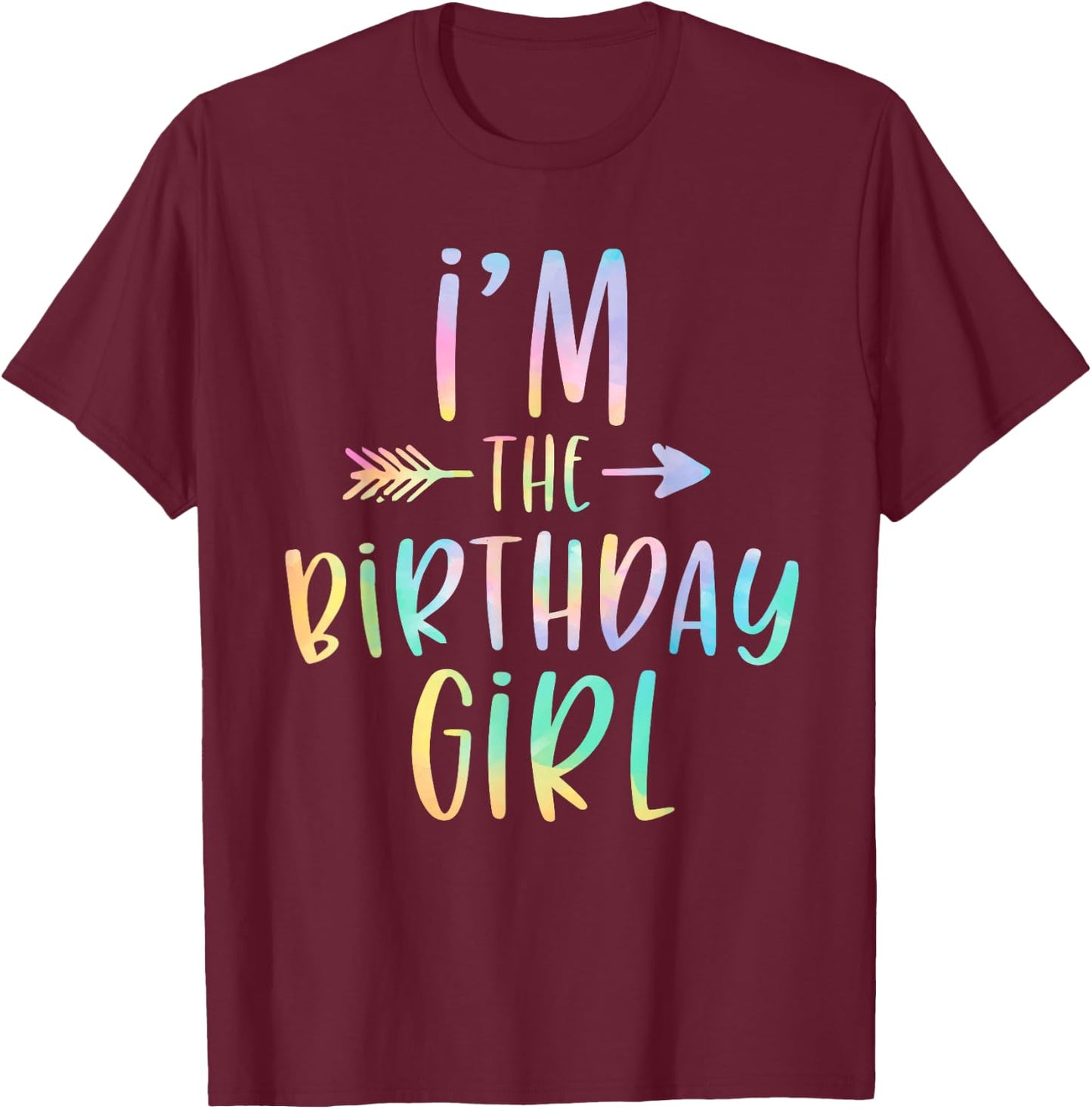 I'm the Birthday Girl Tie Dye Colorful Bday T-Shirt - T-Shirt | Maroon