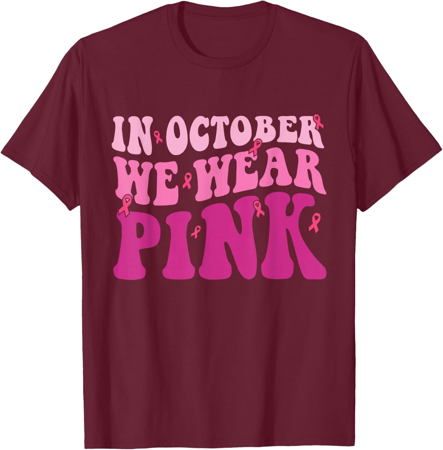 Breast Cancer Shirts In October We Wear Pink T-Shirt - T-Shirt | Maroon