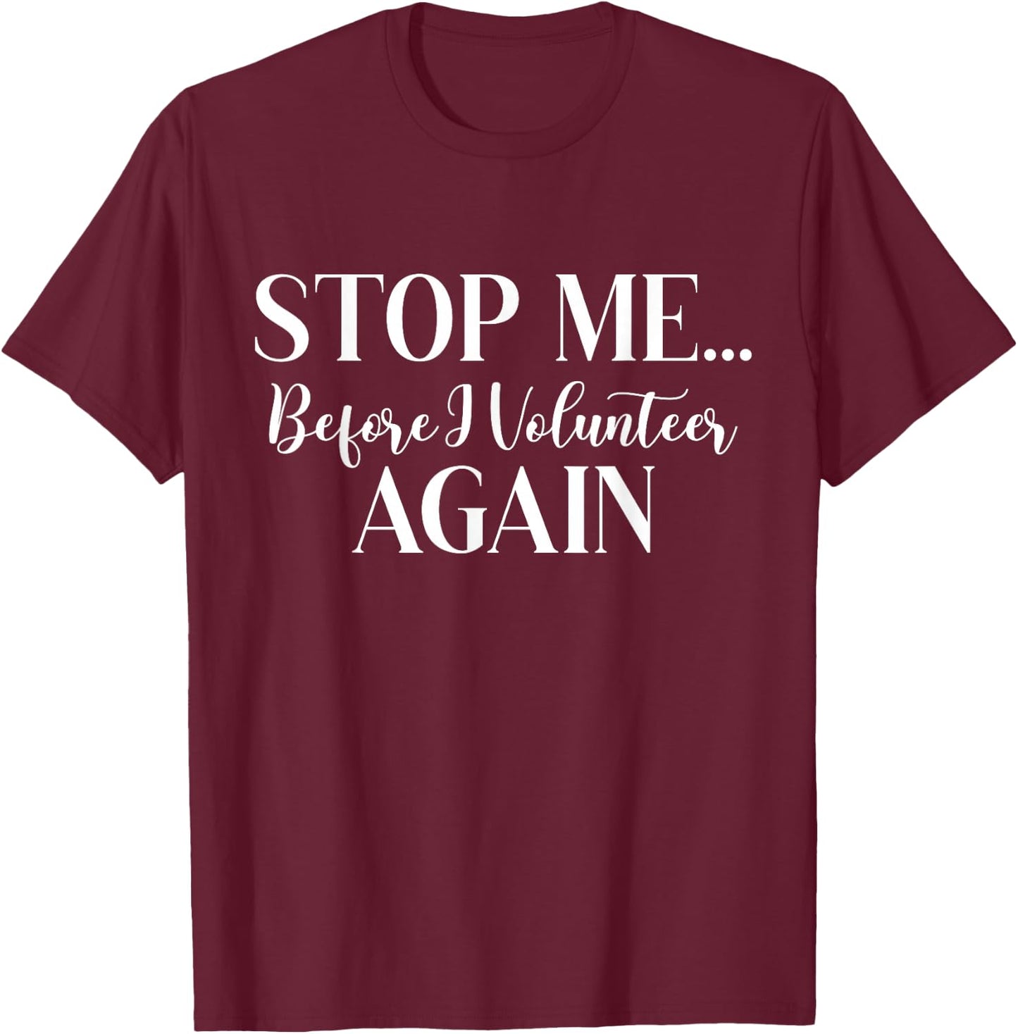Stop Me Before I Volunteer Again Scouting Enthusiast Troop T-Shirt - T-Shirt | Maroon