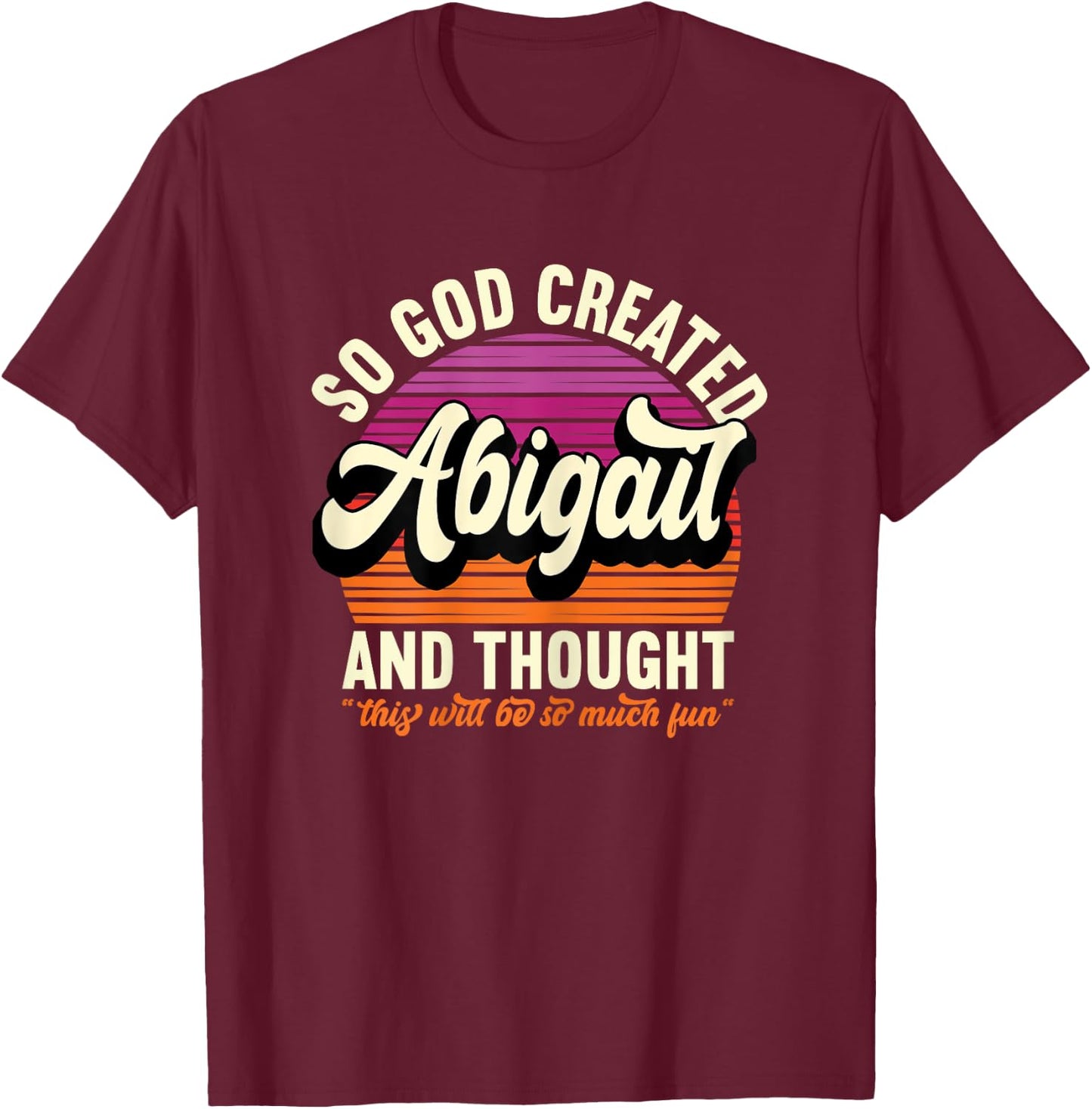 So God Created Abigail - Name Abigail Birthday T-Shirt - T-Shirt | Maroon