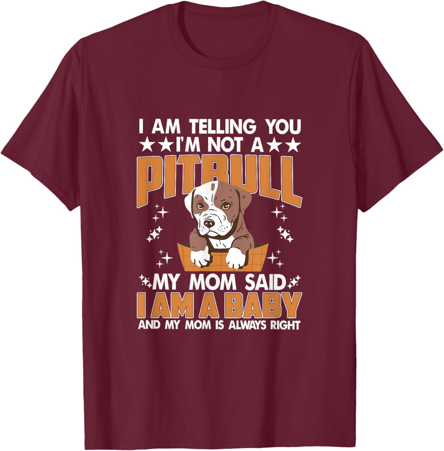 I'm Not A Pitbull Mom Said I'm A Baby Pitbull Mom Pittie Mom T-Shirt - T-Shirt | Maroon