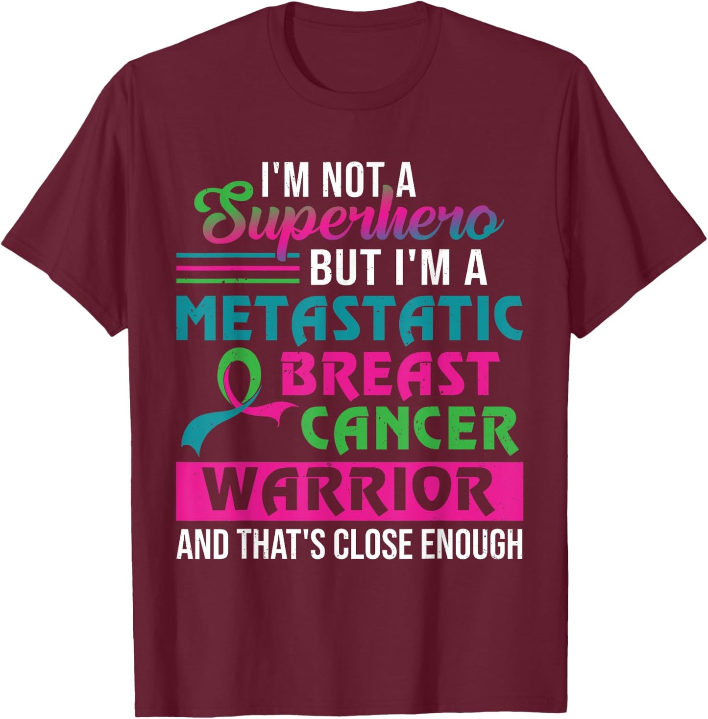 I'm Not A Superhero I'm A Metastatic Breast Cancer Warrior T-Shirt - T-Shirt | Maroon