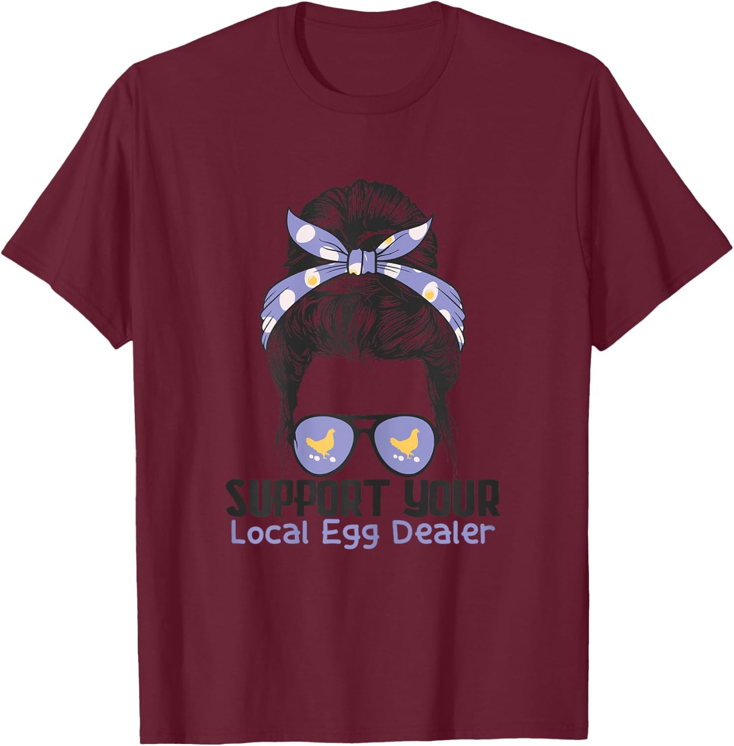 Support Your Local Egg Dealer Farmer Chicken Egg Lover Women T-Shirt - T-Shirt | Maroon