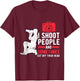 I Shoot People Photography For Funny Photographer Camera T-Shirt - T-Shirt | Maroon