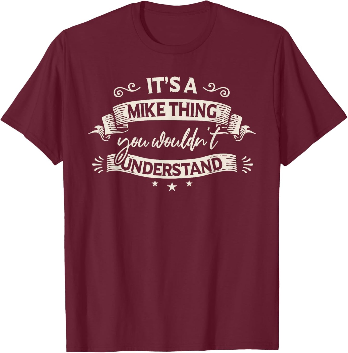 Funny Mike Clothing It's A Mike Thing You Wouldn't Understand T-Shirt - T-Shirt | Maroon