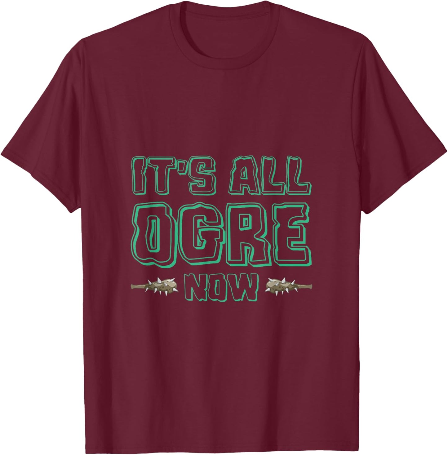 It's All Ogre For You Now Ancient Monster Ogre T-Shirt - T-Shirt | Maroon