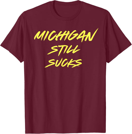 Michigan Still Sucks Funny Minimalist Hater T-Shirt - T-Shirt | Maroon