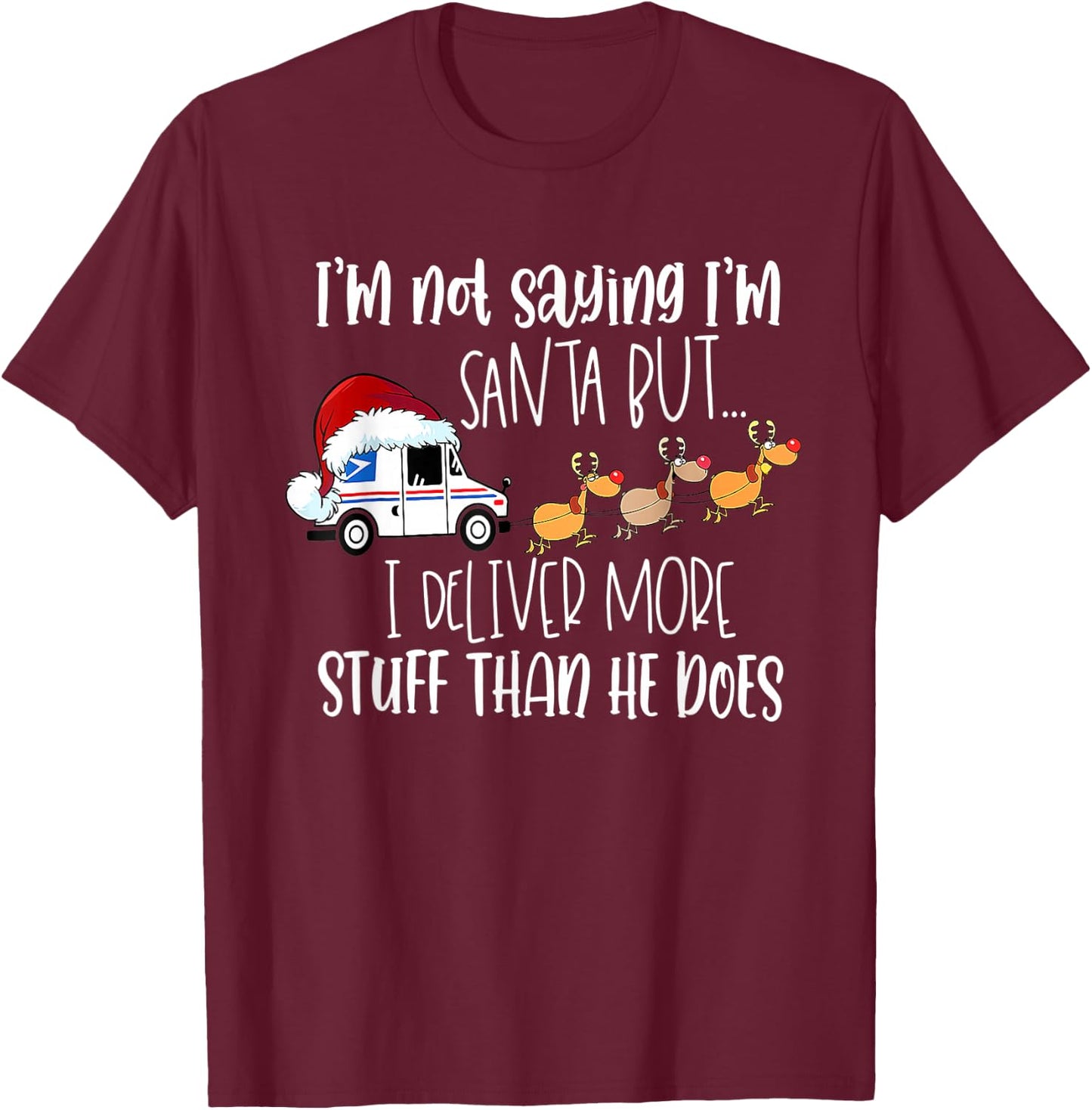 Not Saying I'm Santa But I Deliver More Stuff Postal Worker T-Shirt - T-Shirt | Maroon
