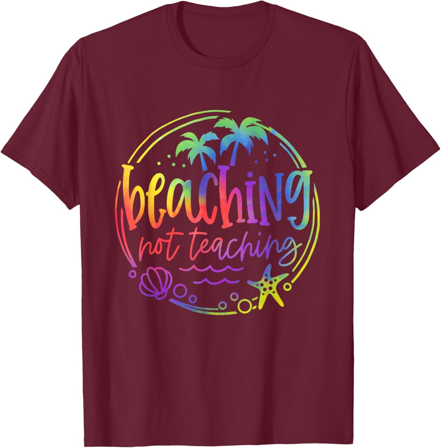 Tie Dye Beaching Not Teaching Summer Teacher Beach Vacation T-Shirt - T-Shirt | Maroon
