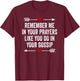 Remember Me In Your Prayers Like You Do In Your Gossip T-Shirt - T-Shirt | Maroon