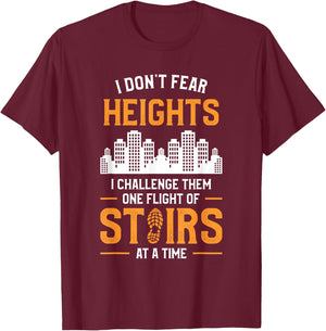 I Don't Fear Heights I Challenge Them One Flight Of Stairs T-Shirt - T-Shirt | Maroon