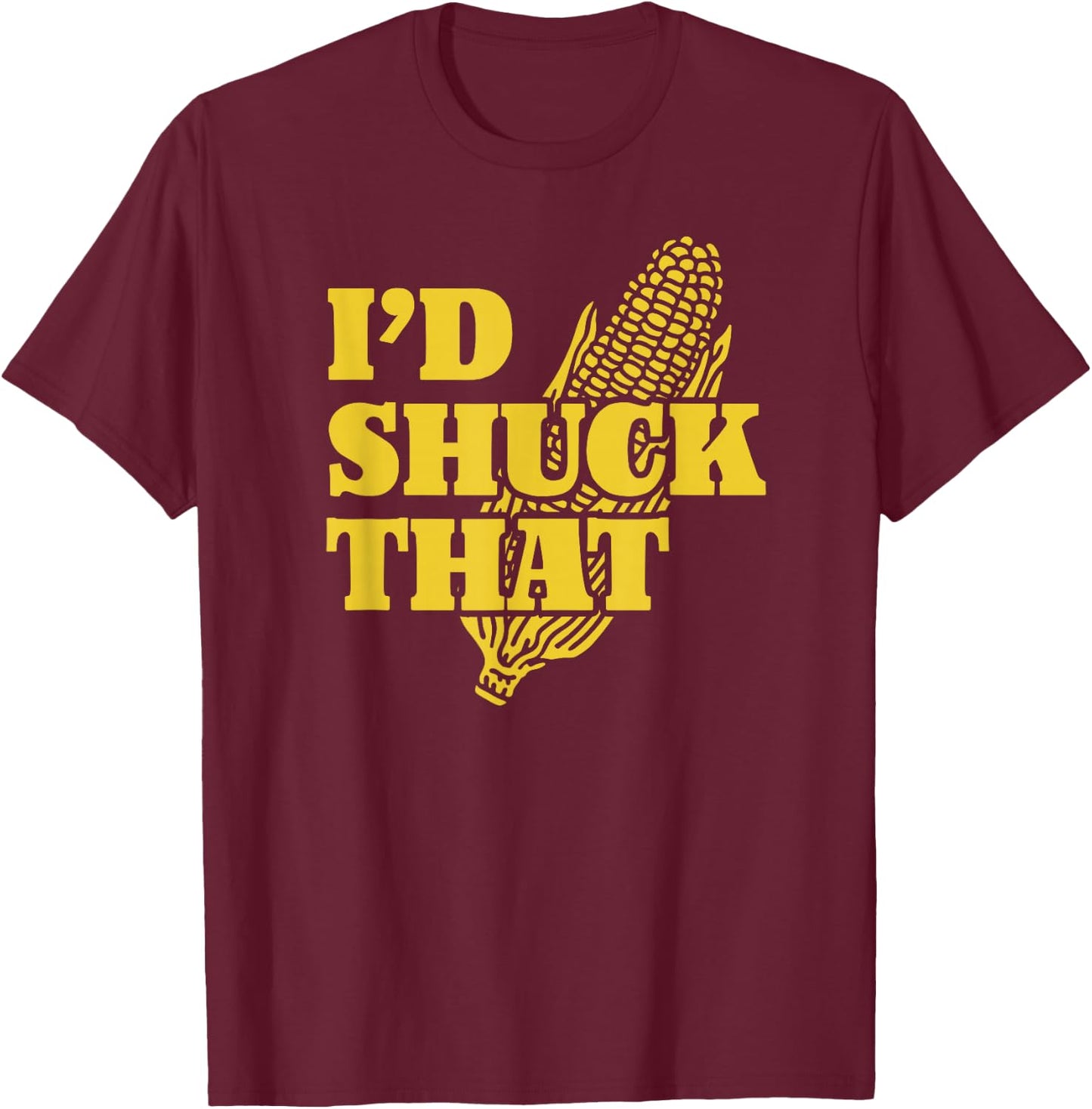 I'd Shuck That | I Love Corny Puns | Funny Corn T-Shirt - T-Shirt | Maroon