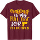 Crafting My Full-Time Job I’m Retired Crafter T-Shirt - T-Shirt | Maroon