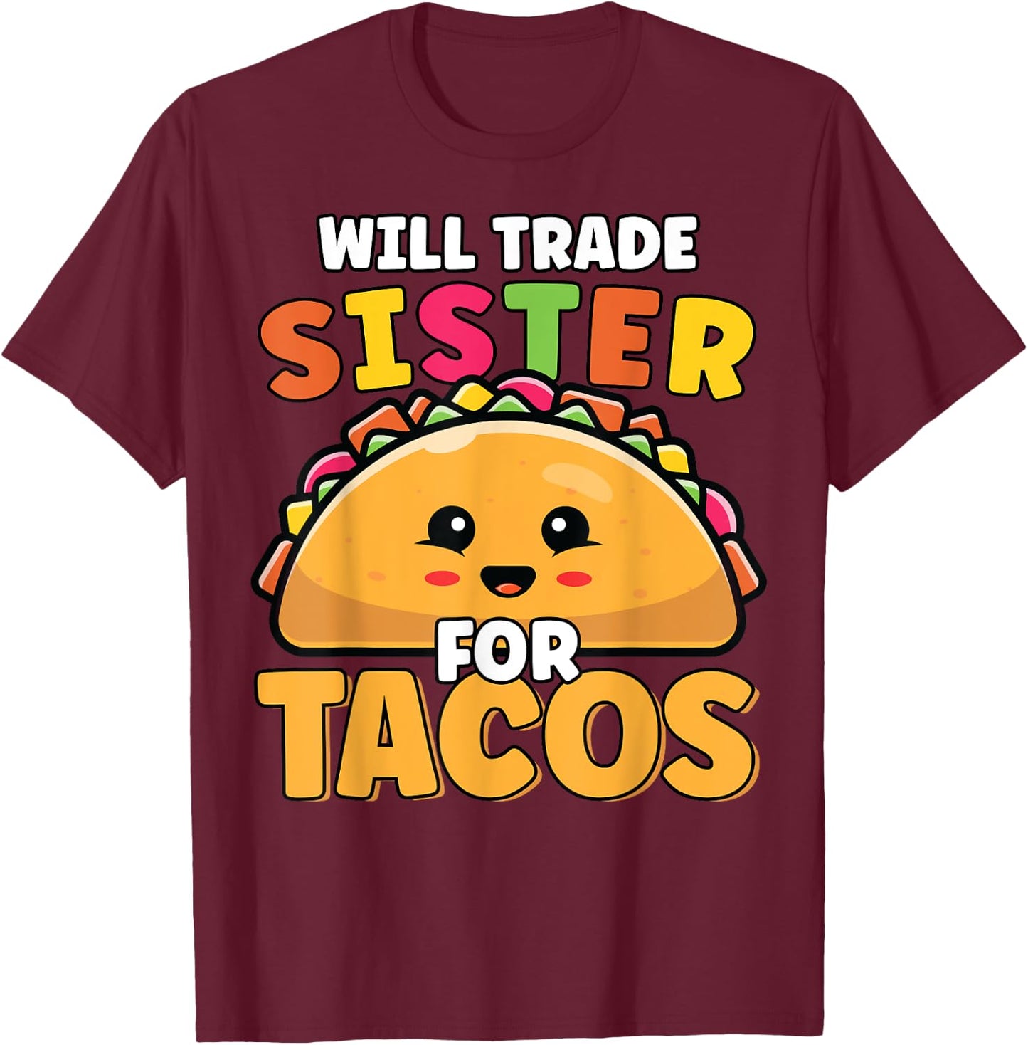 Will Trade Sister For Tacos Lover Cute Funny Cinco De Mayo T-Shirt - T-Shirt | Maroon