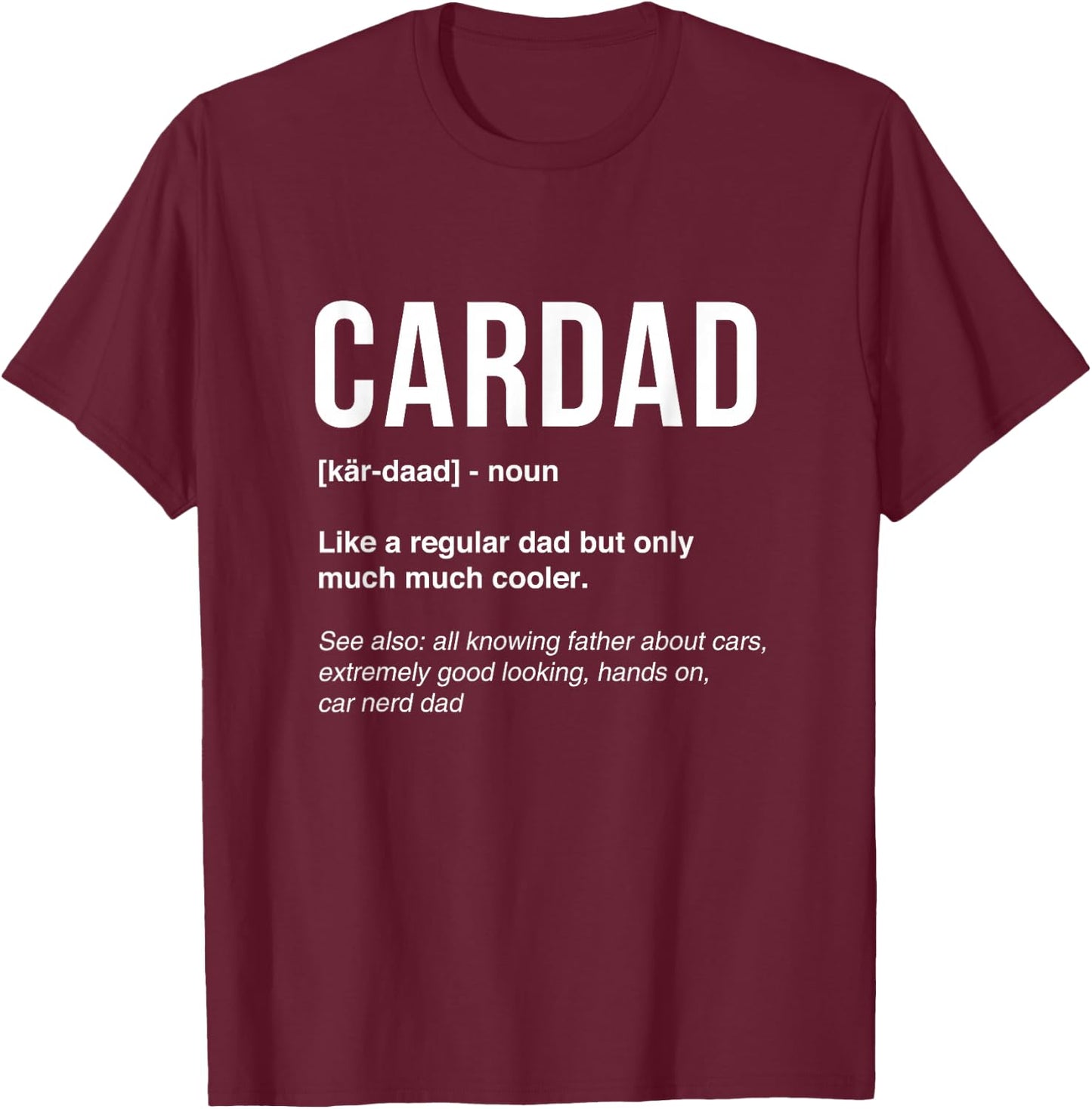 Funny Car Dad Car Lover Fathers Day Car Mechanics CarDad T-Shirt - T-Shirt | Maroon