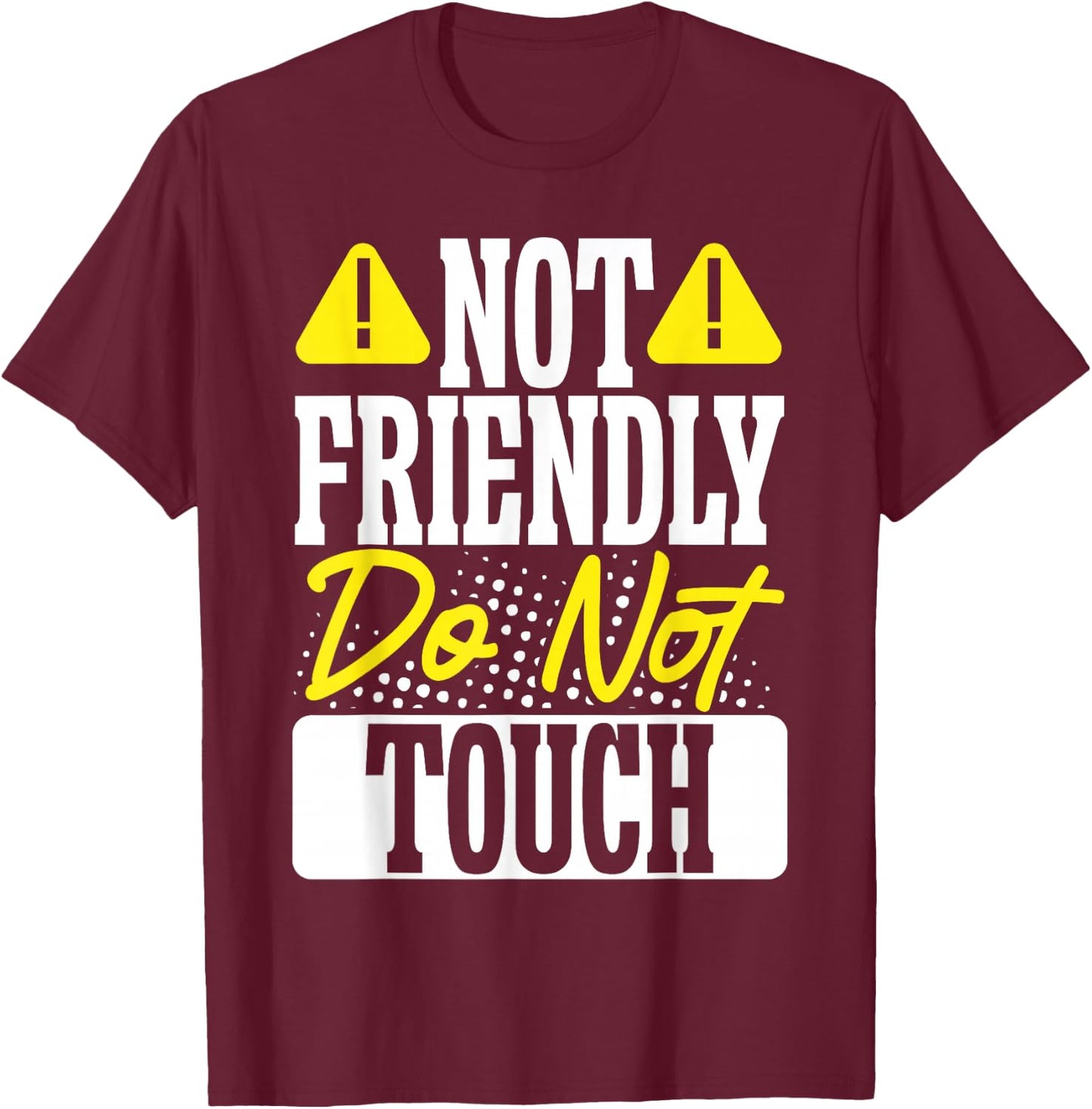Not Friendly Do Not Touch T-Shirt - T-Shirt | Maroon