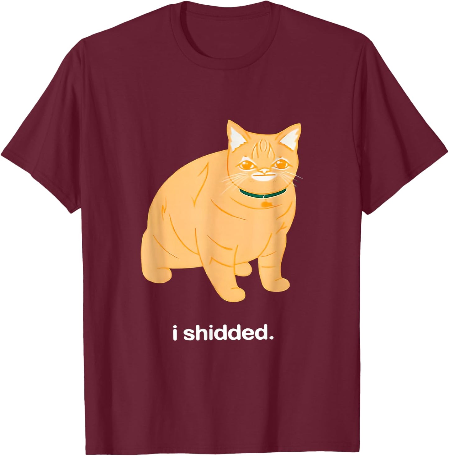 I Shidded Funny Cat Trendy Cat Lovers Cat Mom Women Girls T-Shirt - T-Shirt | Maroon