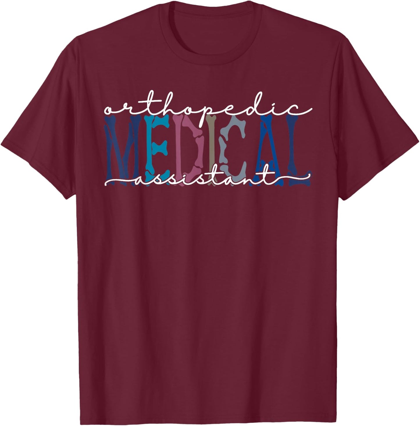 Orthopedic Medical Assistant Funny Nurse Orthopedics T-Shirt - T-Shirt | Maroon