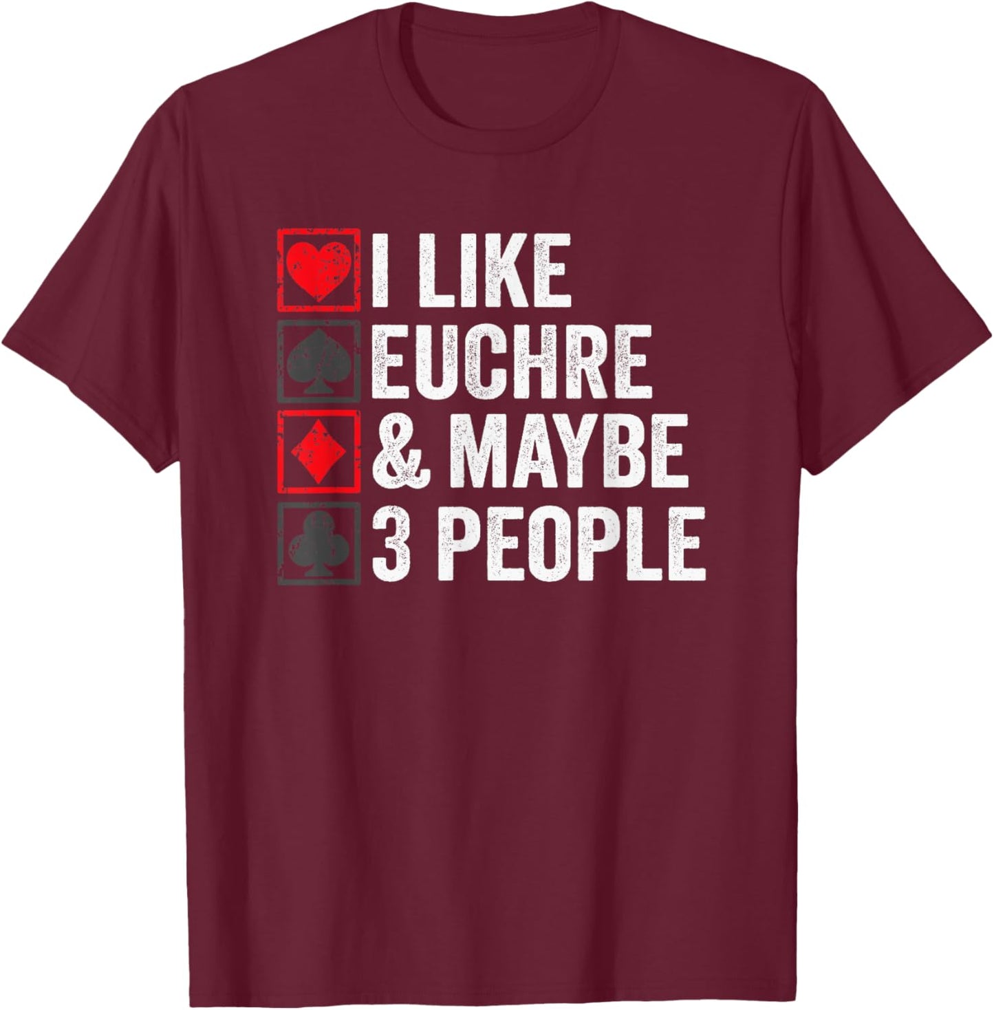 I Like Euchre & Maybe 3 People - Funny Cards Player Joke T-Shirt - T-Shirt | Maroon