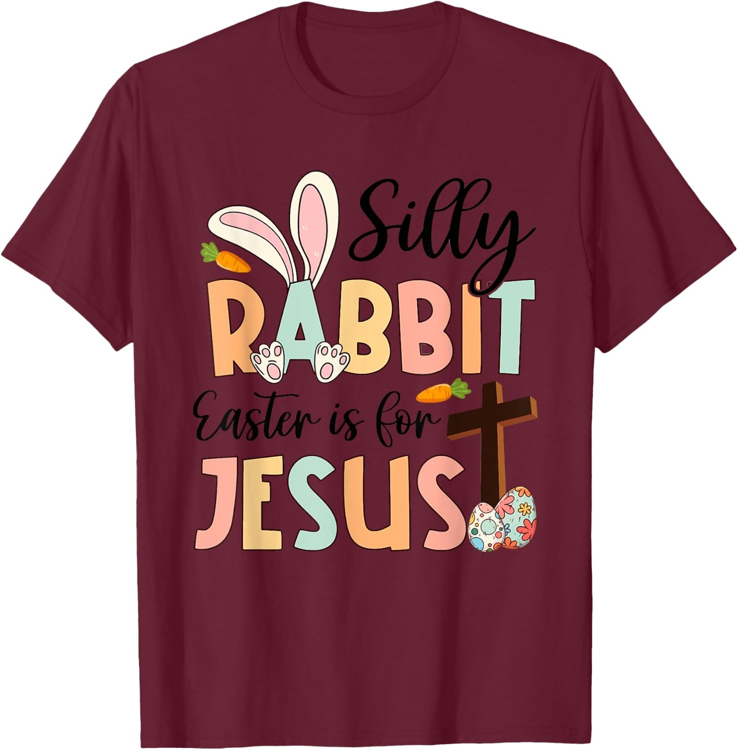 Silly Rabbit Easter Is For Jesus Christian Religious Cross T-Shirt - T-Shirt | Maroon
