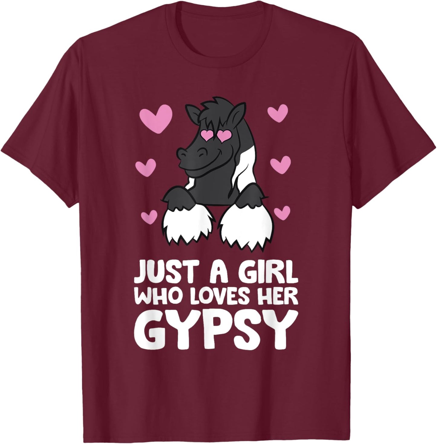 Gypsy Vanner Horse Girl Just A Girl Who Loves Her Gypsy T-Shirt - T-Shirt | Maroon