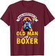 Boxer Dog Breed Pet - Never Underestimate An Old Man T-Shirt - T-Shirt | Maroon
