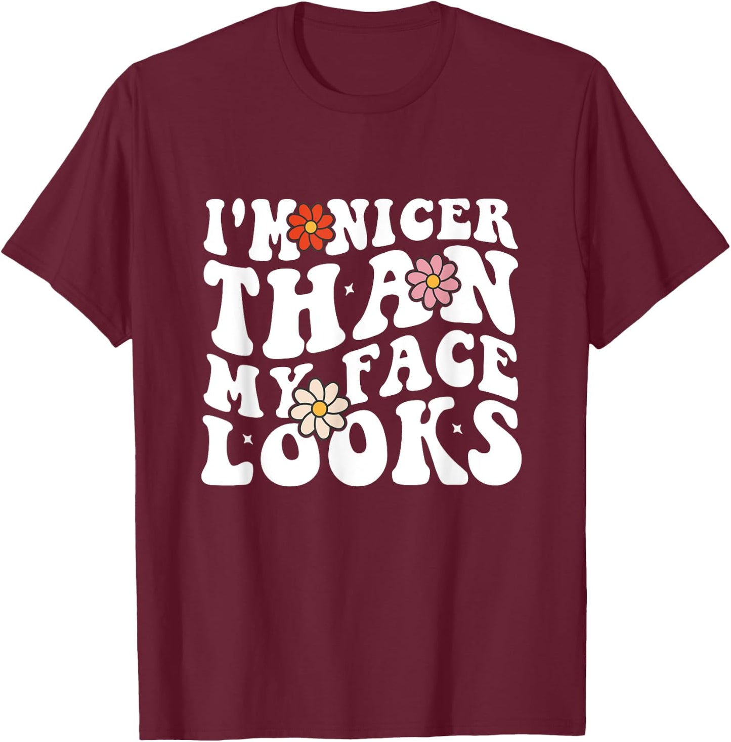 Funny Saying I'm Nicer Than My Face Looks Groovy women T-Shirt - T-Shirt | Maroon