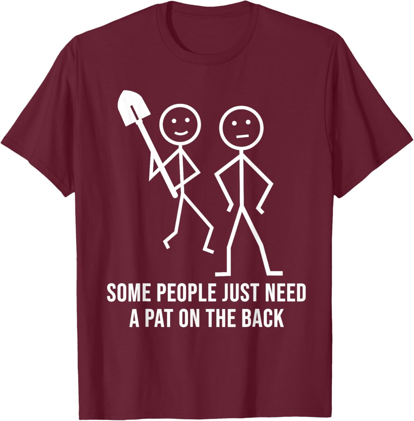 Some People Just Need A Pat On The Back Funny Stick People T-Shirt - T-Shirt | Maroon