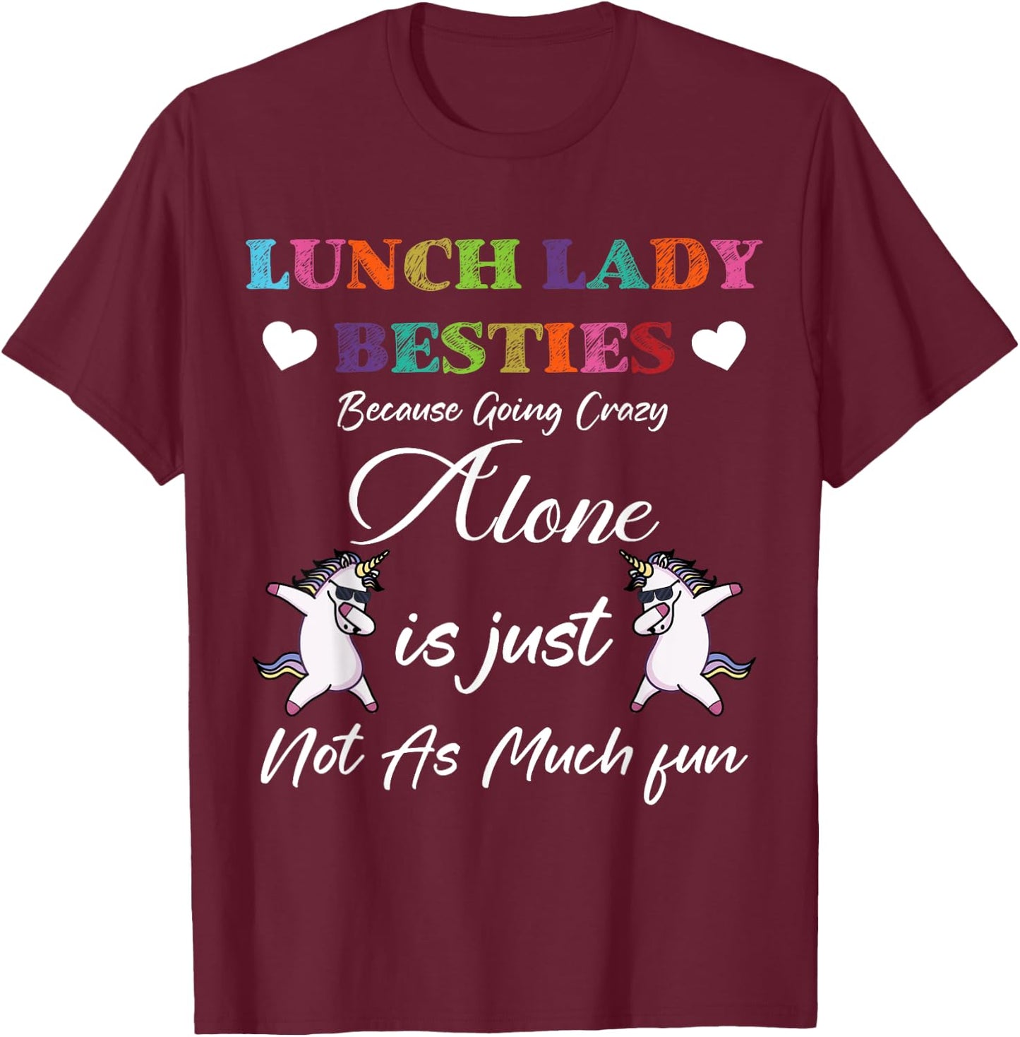 Lunch Lady Besties Because Going Crazy Alone Not As Much Fun T-Shirt - T-Shirt | Maroon
