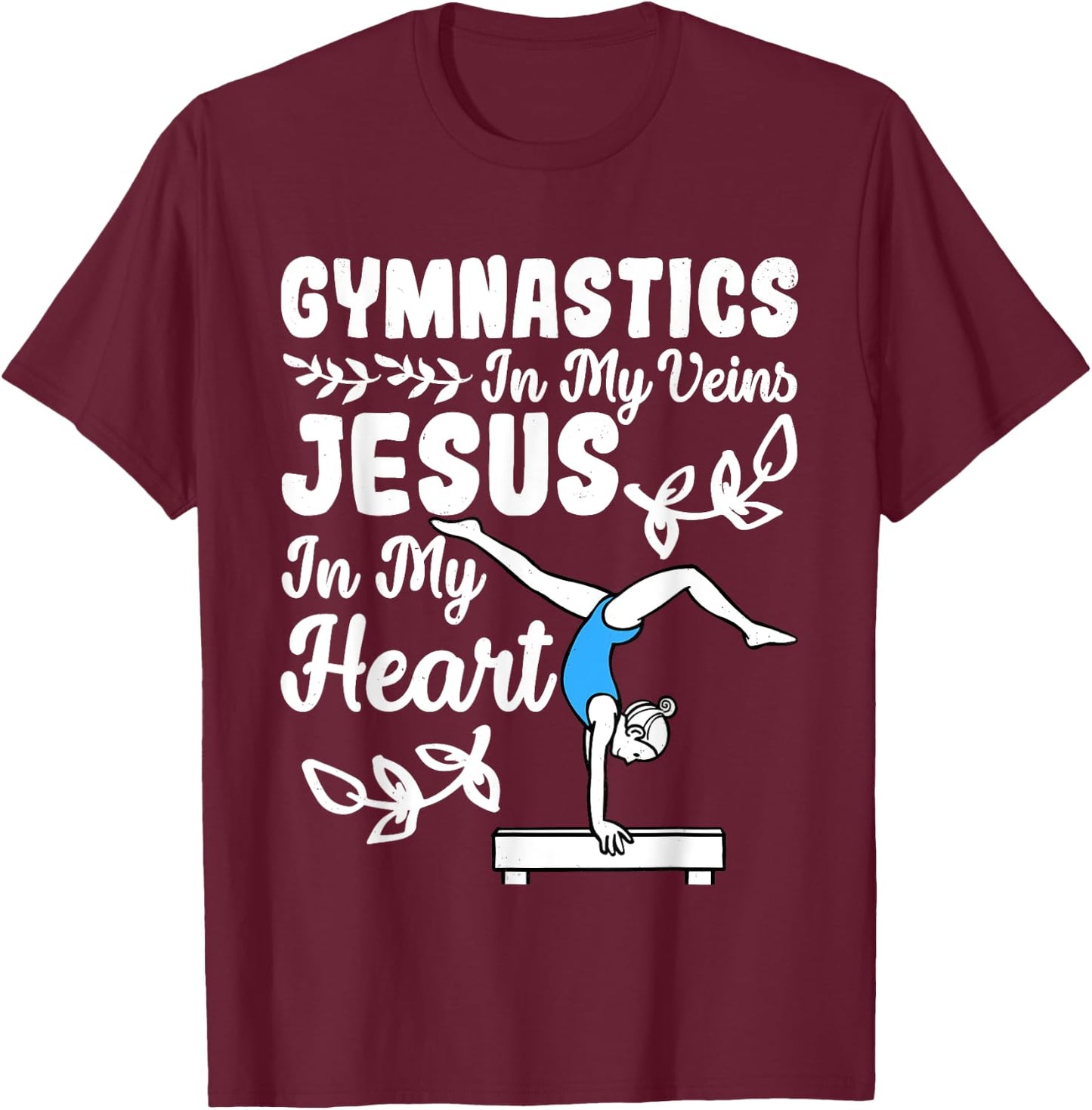 Gymnastics In My Veins Jesus In My Heart Funny Girls Gymnast T-Shirt - T-Shirt | Maroon