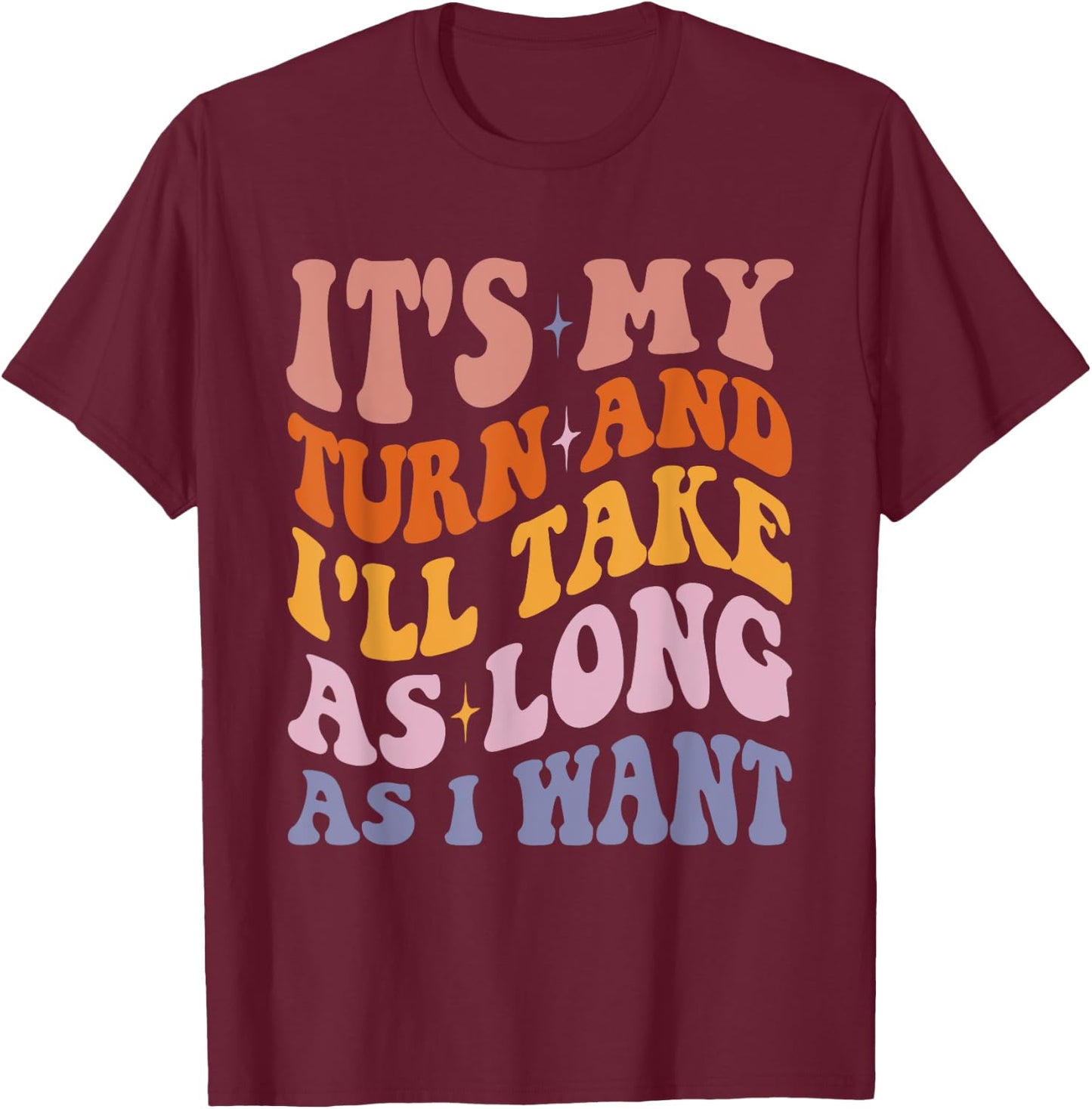It's My Turn And I'll Take As Long As I Want - Board Game T-Shirt - T-Shirt | Maroon