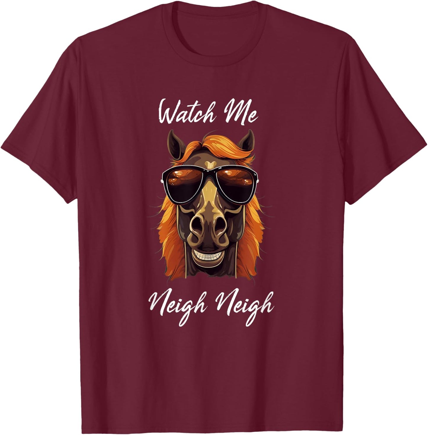 Horse Lover Shirt Watch Me Neigh Neigh Race Funny Horse T-Shirt - T-Shirt | Maroon