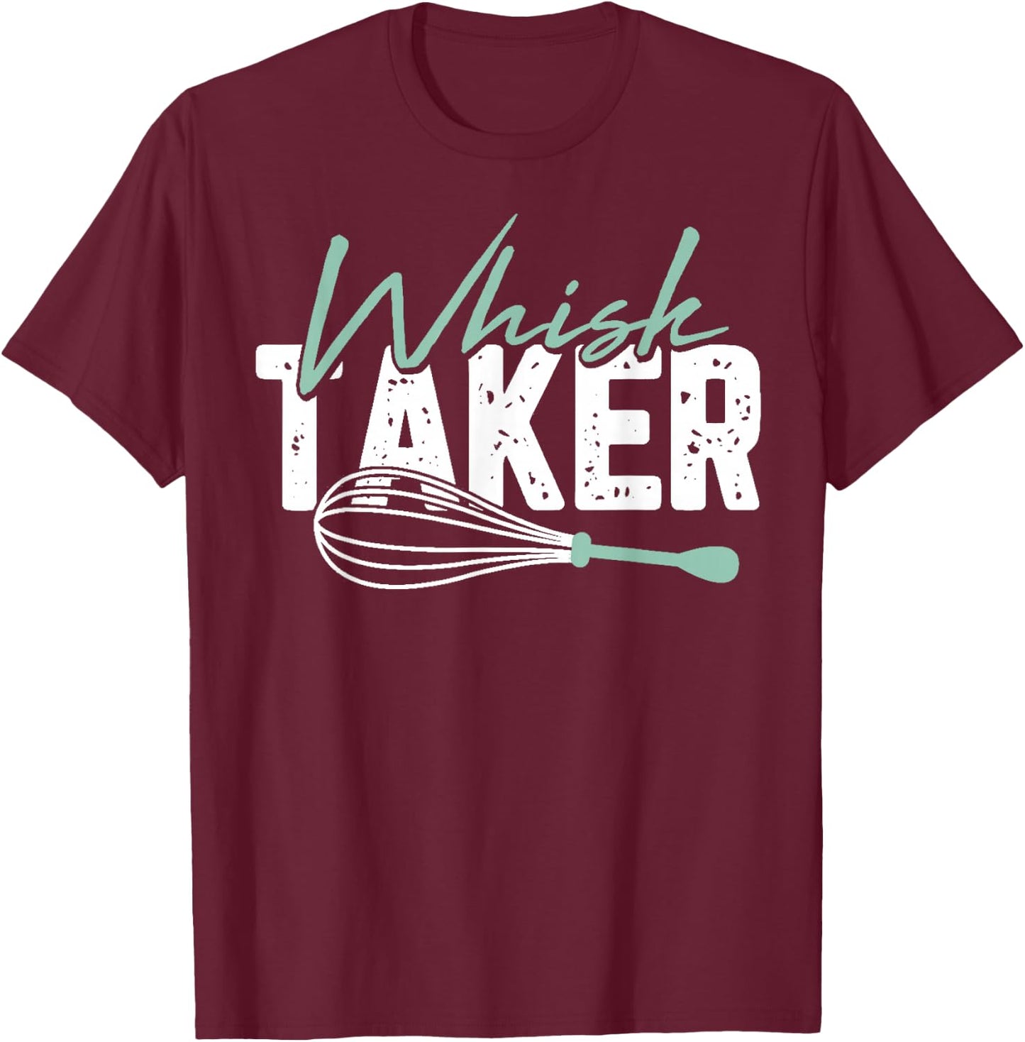 Funny Graphic Whisk Taker T-Shirt - T-Shirt | Maroon