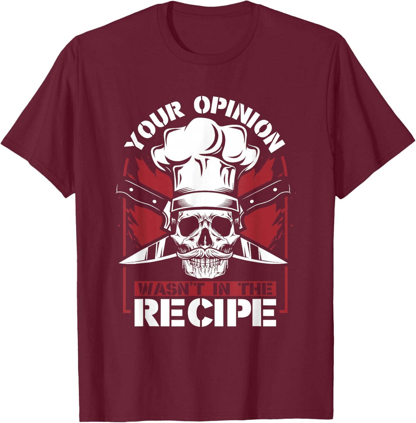 Your Opinion Wasn't In The Recipe Cook Chef De Cuisine Chef T-Shirt - T-Shirt | Maroon