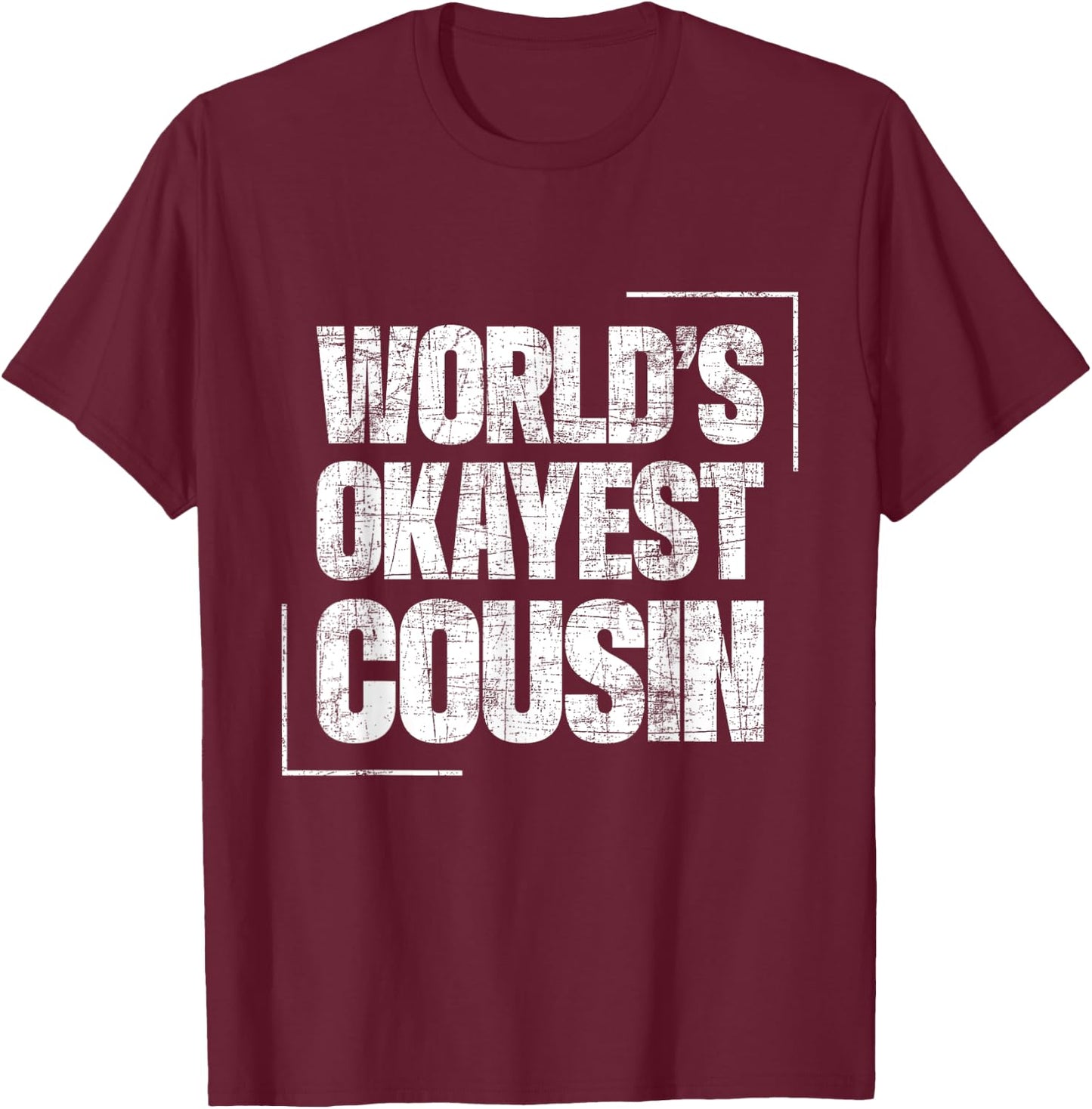 World's Okayest Cousin - Cousins Family Member Childhood T-Shirt - T-Shirt | Maroon