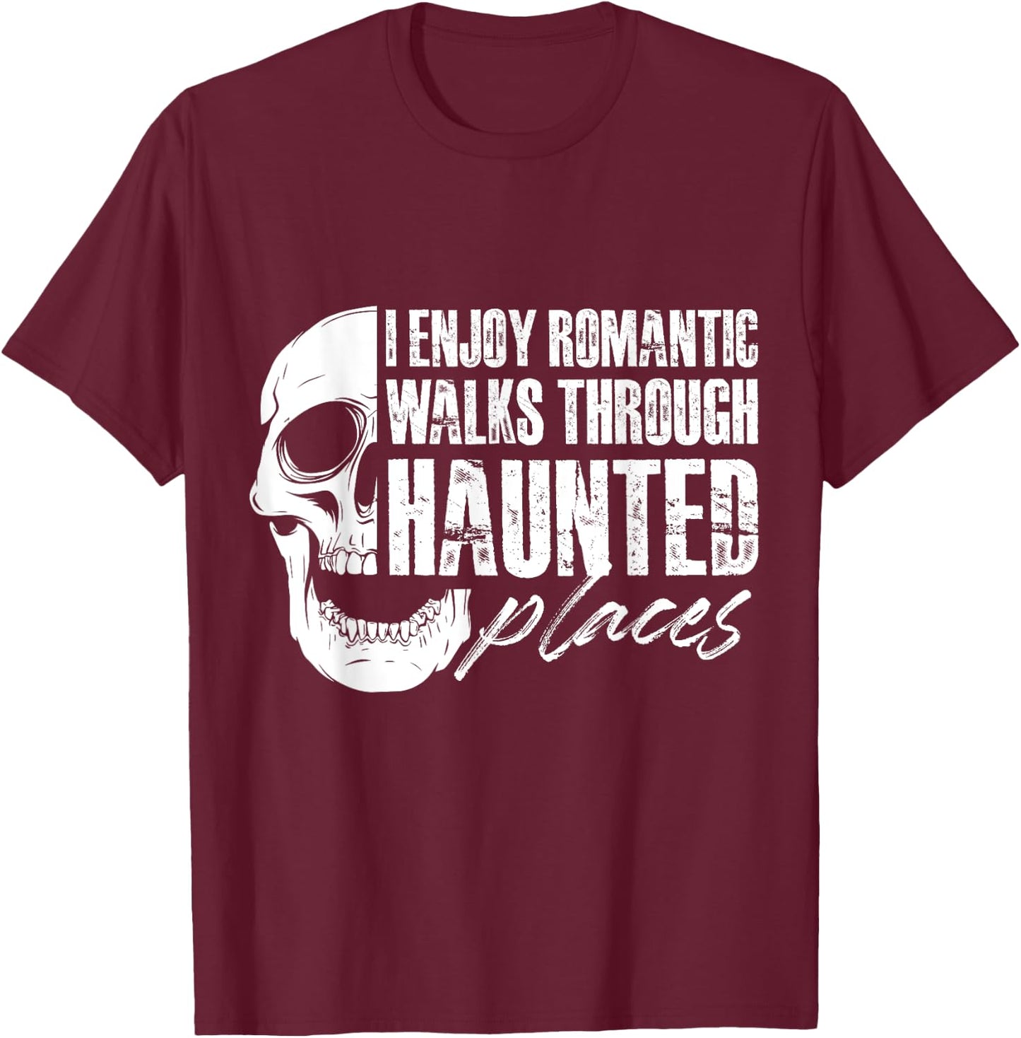 I enjoy romantic walks through haunted places T-Shirt - T-Shirt | Maroon