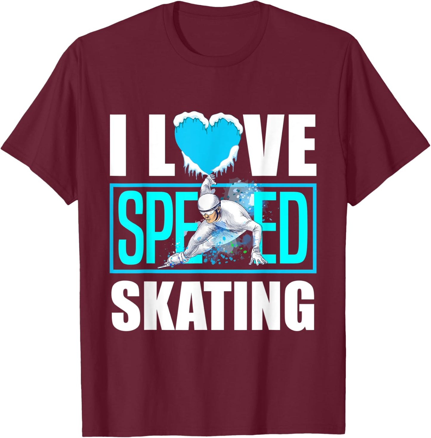 Short Track Speed Skating Ice Skating I Love Speed Skating T-Shirt - T-Shirt | Maroon