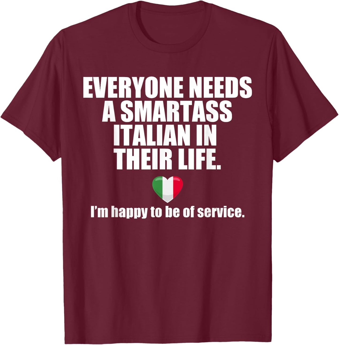 EVERYONE NEEDS A SMARTASS ITALIAN IN THEIR LIFE Italy Meme T-Shirt - T-Shirt | Maroon