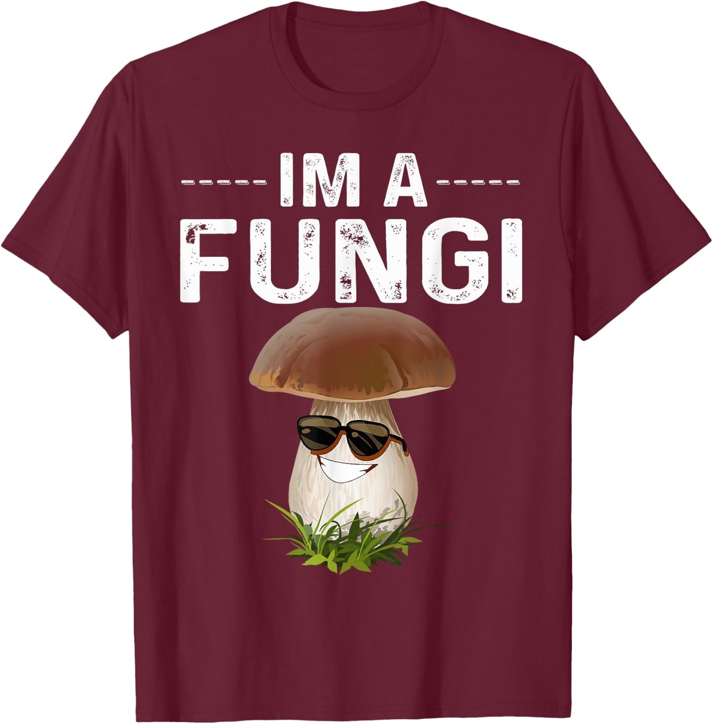 I'm A Fungi Fun Mushrooms Fun Guy Pun Biology Fungi T-Shirt - T-Shirt | Maroon