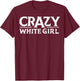 Crazy White Girl Funny T-Shirt - T-Shirt | Maroon
